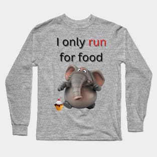 I only run for food - funny elephant running Long Sleeve T-Shirt